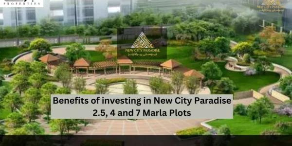 Benefits of investing in New City Paradise 2.5, 4 and 7 Marla Plots